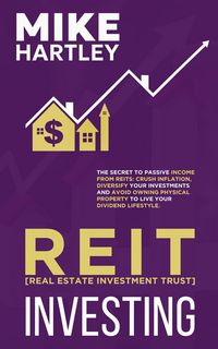 Produktbild: Real Estate Investment Trust Investing: The Secret to Passive Income from REITs: Crush Inflation, Diversify Your Investments and Avoid Owning Physical