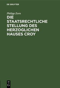 Produktbild: Die staatsrechtliche Stellung des Herzoglichen Hauses Croy