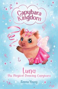 Produktbild: Capybara Kingdom: Luna the Magical Dancing Capybara (book 3)