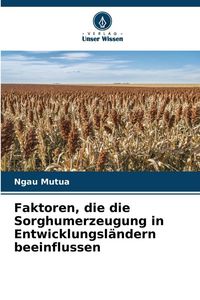 Produktbild: Faktoren, die die Sorghumerzeugung in Entwicklungsl&auml;ndern beeinflussen