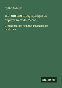 Produktbild: Dictionnaire topographique du d&eacute;partement de l'Aisne