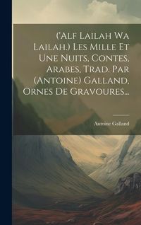 Produktbild: ('alf Lailah Wa Lailah.) Les Mille Et Une Nuits, Contes, Arabes, Trad. Par (antoine) Galland, Ornes De Gravoures...