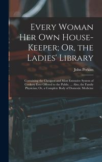 Produktbild: Every Woman Her Own House-Keeper; Or, the Ladies' Library