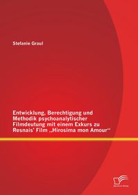 Produktbild: Entwicklung, Berechtigung und Methodik psychoanalytischer Filmdeutung mit einem Exkurs zu Resnais' Film "Hirosima mon Amour"