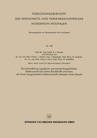 Produktbild: Die Entwicklung regelbarer permanentmagnetischer Elektronenlinsen hoher Brechkraft und eines mit ihnen ausger&uuml;steten Elektronenmikroskopes neuer Bauar
