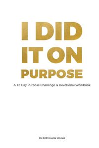 Produktbild: I DID IT ON PURPOSE - 12 Day Devotional Workbook *Full Color*