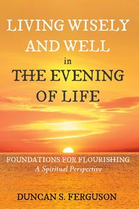 Produktbild: Living Wisely and Well in the Evening of Life