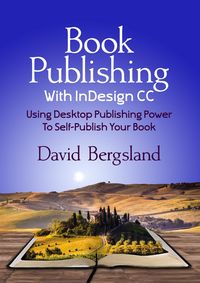 Produktbild: Book Publishing With InDesign CC: Using Desktop Publishing Power To Self-Publish Your Book