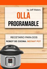 Produktbild: Olla programable: Recetario Para Dos (Robot de cocina: Instant Pot)