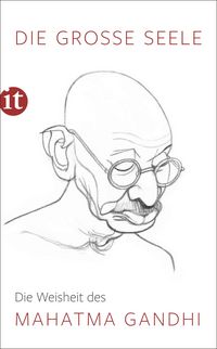 Produktbild: Die gro&szlig;e Seele - Die Weisheit des Mahatma Gandhi