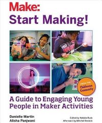 Produktbild: Start Making!: A Guide to Engaging Young People in Maker Activities