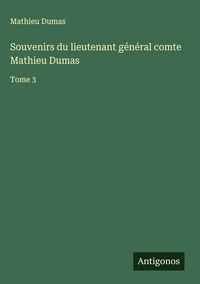 Produktbild: Souvenirs du lieutenant g&eacute;n&eacute;ral comte Mathieu Dumas