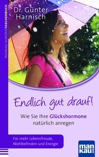 Produktbild: Endlich gut drauf! Wie Sie Ihre Gl&uuml;ckshormone nat&uuml;rlich anregen