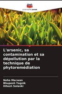 Produktbild: L'arsenic, sa contamination et sa d&eacute;pollution par la technique de phytorem&eacute;diation