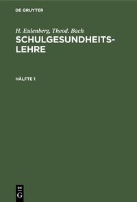 Produktbild: H. Eulenberg; Theod. Bach: Schulgesundheitslehre. H&auml;lfte 1