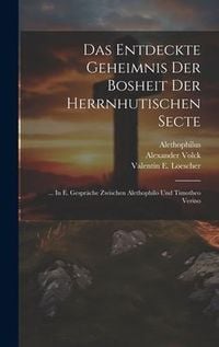 Produktbild: Das Entdeckte Geheimnis Der Bosheit Der Herrnhutischen Secte: ... In E. Gespr&auml;che Zwischen Alethophilo Und Timotheo Verino