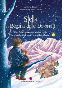 Produktbild: Stella e la Regina delle Dolomiti. Una favola tra roccia, neve e stelle, dove anche il ghiaccio sa scaldare il cuore