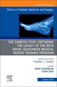 Produktbild: The Diabetic Foot: Capturing the Legacy of the Beth Israel Deaconess Medical Center Training Program, an Issue of Clinics in Podiatric Medicine and Su