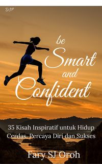 Produktbild: Be Smart and Confident: 35 Kisah Inspiratif untuk Hidup Cerdas, Percaya Diri dan Sukses