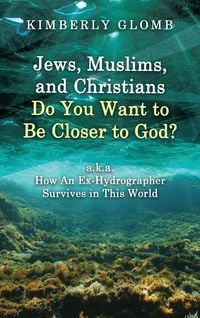 Produktbild: Jews, Muslims, and Christians Do You Want to Be Closer to God? A.K.A. How an Ex-Hydrographer Survives in This World