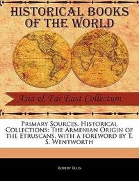 Bild vom Artikel Primary Sources, Historical Collections: The Armenian Origin of the Etruscans, with a Foreword by T. S. Wentworth vom Autor Robert Ellis