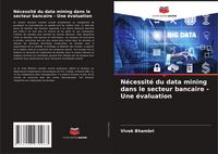 Produktbild: N&eacute;cessit&eacute; du data mining dans le secteur bancaire - Une &eacute;valuation