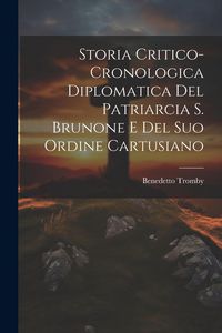 Produktbild: Storia Critico-cronologica Diplomatica Del Patriarcia S. Brunone E Del Suo Ordine Cartusiano