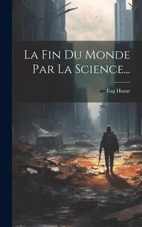 Produktbild: La Fin Du Monde Par La Science...