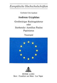 Produktbild: Andreas Gryphius- Grossm&uuml;tiger Rechtsgelehrter oder sterbender Aemilius Paulus Papinianus