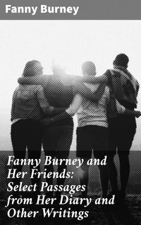 Produktbild: Fanny Burney and Her Friends: Select Passages from Her Diary and Other Writings