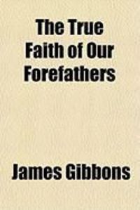 Produktbild: The True Faith of Our Forefathers