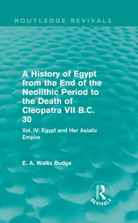 Produktbild: A History of Egypt from the End of the Neolithic Period to the Death of Cleopatra VII B.C. 30 (Routledge Revivals)