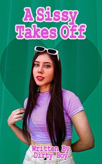 Produktbild: A Sissy Takes Off (The My Roommate The Sissy Story, #3)