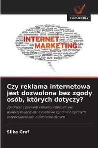 Produktbild: Czy reklama internetowa jest dozwolona bez zgody os&oacute;b, kt&oacute;rych dotyczy?