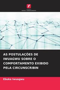 Produktbild: AS POSTULA&Ccedil;&Otilde;ES DE IWUAGWU SOBRE O COMPORTAMENTO EXIBIDO PELA CIRCUNSCRIBIN