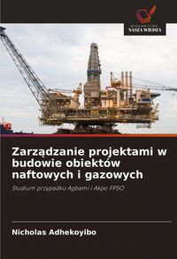 Produktbild: Zarz&iquest;dzanie projektami w budowie obiekt&oacute;w naftowych i gazowych