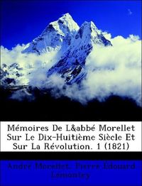 Produktbild: Morellet, A: M&eacute;moires De L&abb&eacute; Morellet Sur Le Dix-Huiti&egrave;me