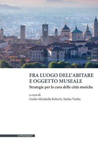 Produktbild: Fra luogo dell'abitare e oggetto museale. Strategie per la cura delle citt&agrave; storiche