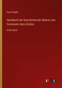 Produktbild: Handbuch der Geschichte der Malerei seit Constantin dem Gro&szlig;en