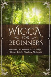 Produktbild: Wicca for Beginners: Discover The World of Wicca, Magic, Wiccan Beliefs, Rituals & Witchcraft