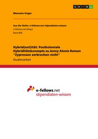 Produktbild: HybrId(ent)it&auml;t: Postkoloniale Hybridit&auml;tskonzepte zu Jenny Alonis Roman "Zypressen zerbrechen nicht"
