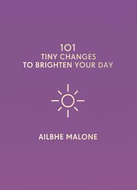 Produktbild: 101 Tiny Changes to Brighten Your Day