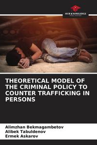 Produktbild: Theoretical Model Of The Criminal Policy To Counter Trafficking in Persons
