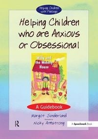 Produktbild: Sunderland, M: Helping Children Who are Anxious or Obsession