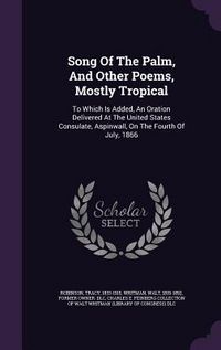 Produktbild: Song Of The Palm, And Other Poems, Mostly Tropical