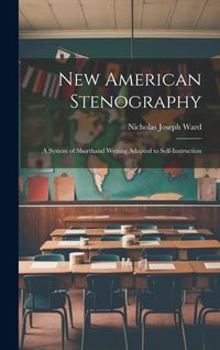 Produktbild: New American Stenography: A System of Shorthand Writing Adapted to Self-Instruction