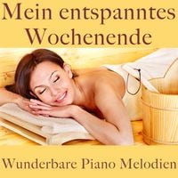 Produktbild: Wunderbare Piano Melodien: Mein entspanntes Wochenende