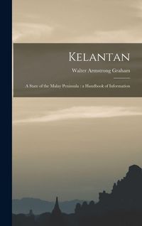 Produktbild: Kelantan: a State of the Malay Peninsula: a Handbook of Information
