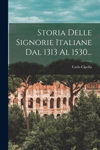 Produktbild: Storia Delle Signorie Italiane Dal 1313 Al 1530...