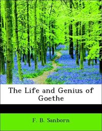 Produktbild: Sanborn, F: Life and Genius of Goethe